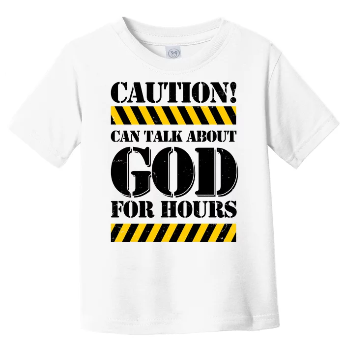 Caution! Can Talk About God For Hours Toddler T-Shirt