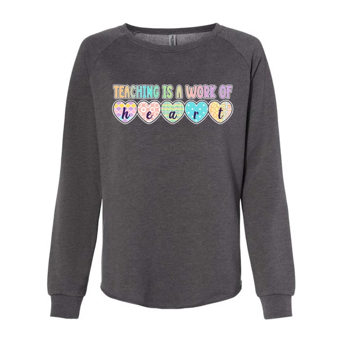 Cute Colorful Teaching Is A Work Of Heart Womens California Wash Sweatshirt