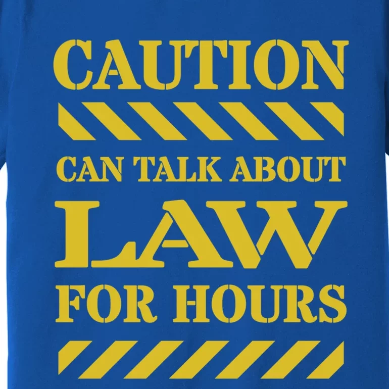 Caution Can Talk About Law For Hours Meaningful Gift Premium T-Shirt