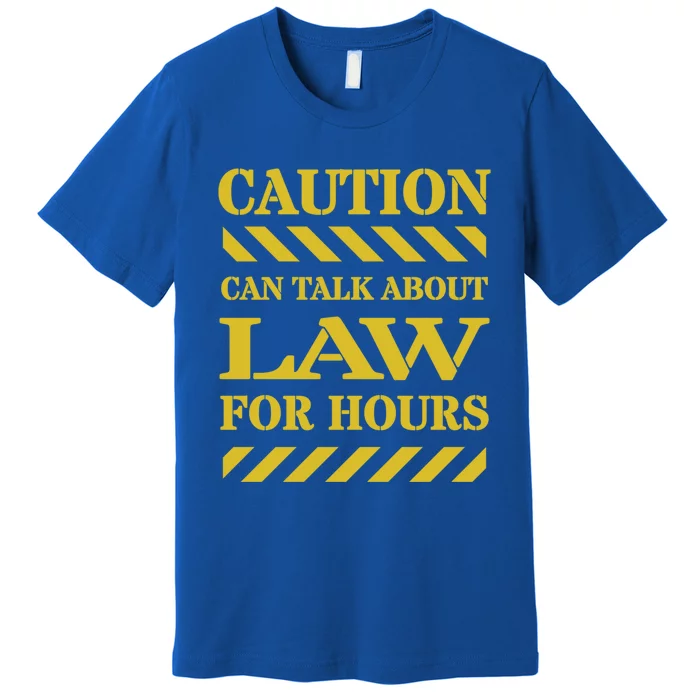 Caution Can Talk About Law For Hours Meaningful Gift Premium T-Shirt