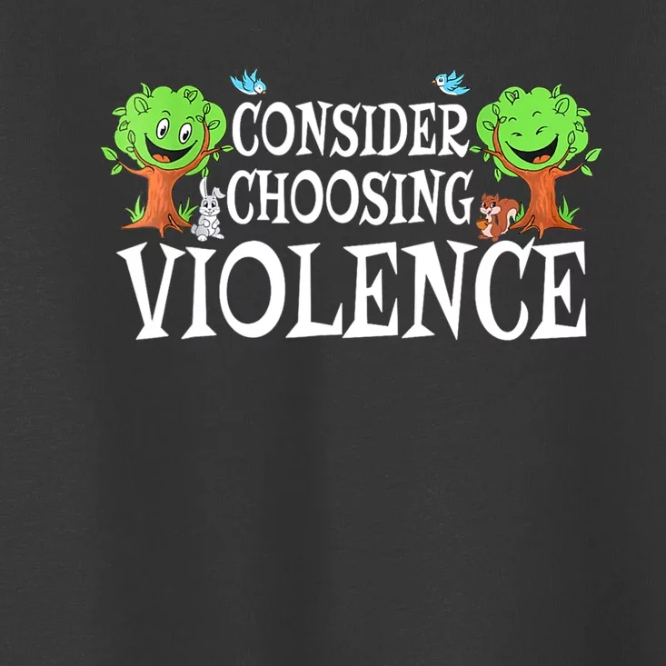 Consider Choosing Violence Cute Woodland Toddler T-Shirt