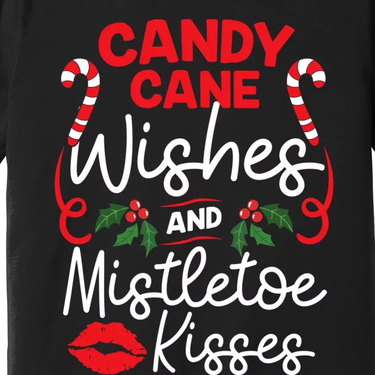 Candy Cane Wishes And Mistletoe Kisses Christmas Costume Premium T-Shirt