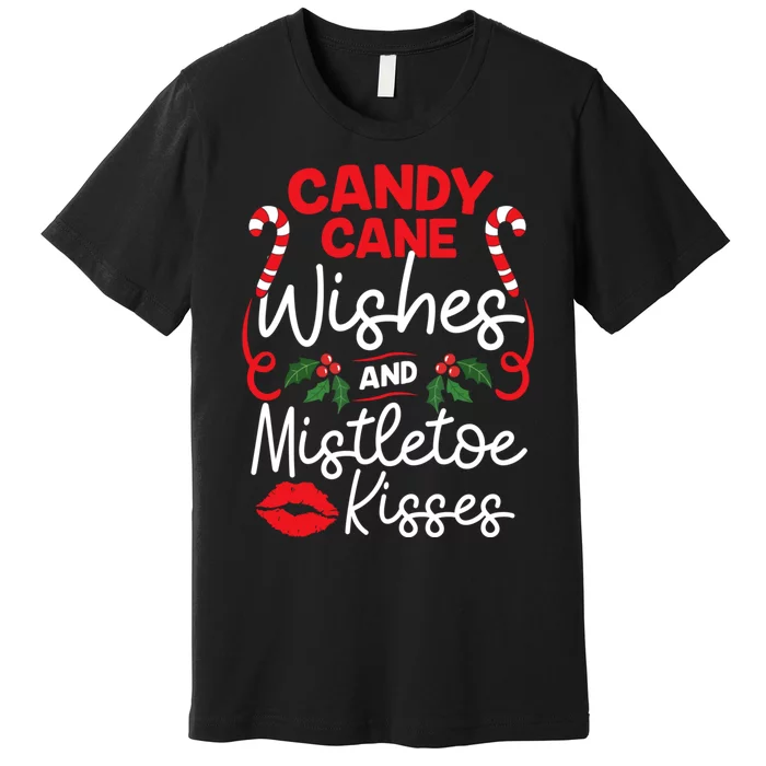 Candy Cane Wishes And Mistletoe Kisses Christmas Costume Premium T-Shirt