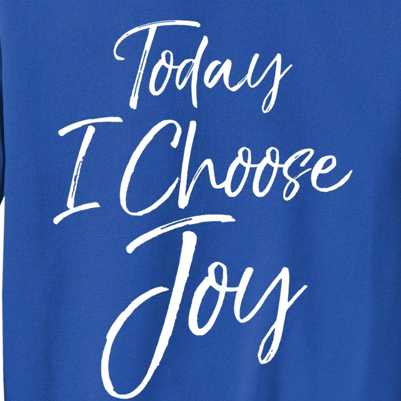 Cute Christian Worship Gift Today I Choose Joy Gift Tall Sweatshirt