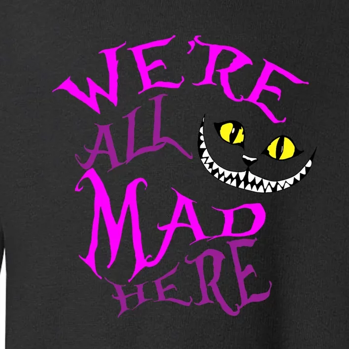 Cheshire Cat WeRe All Mad Here Toddler Sweatshirt