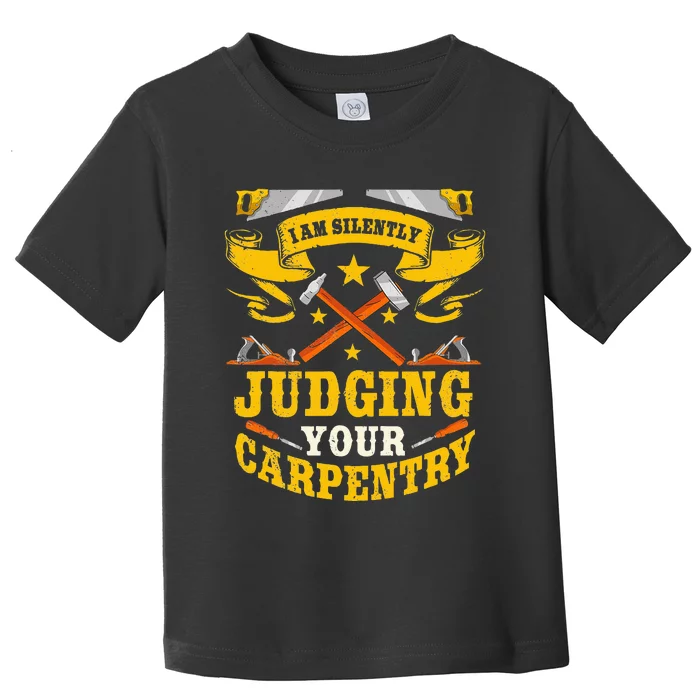 Carpentry Carpenter Woodworking Wood Workers Timber Toddler T-Shirt