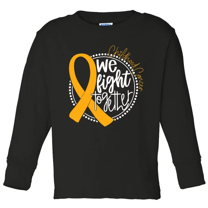 Childhood Cancer We Fight Together Cancer Awareness Fighter Toddler Long Sleeve Shirt