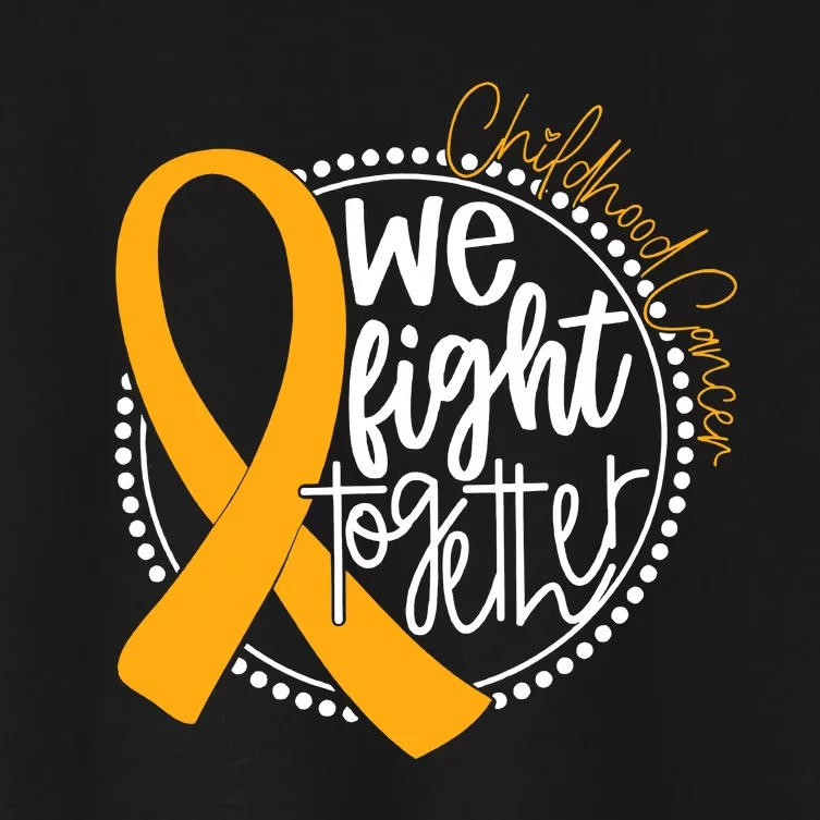 Childhood Cancer We Fight Together Cancer Awareness Fighter Women's Crop Top Tee