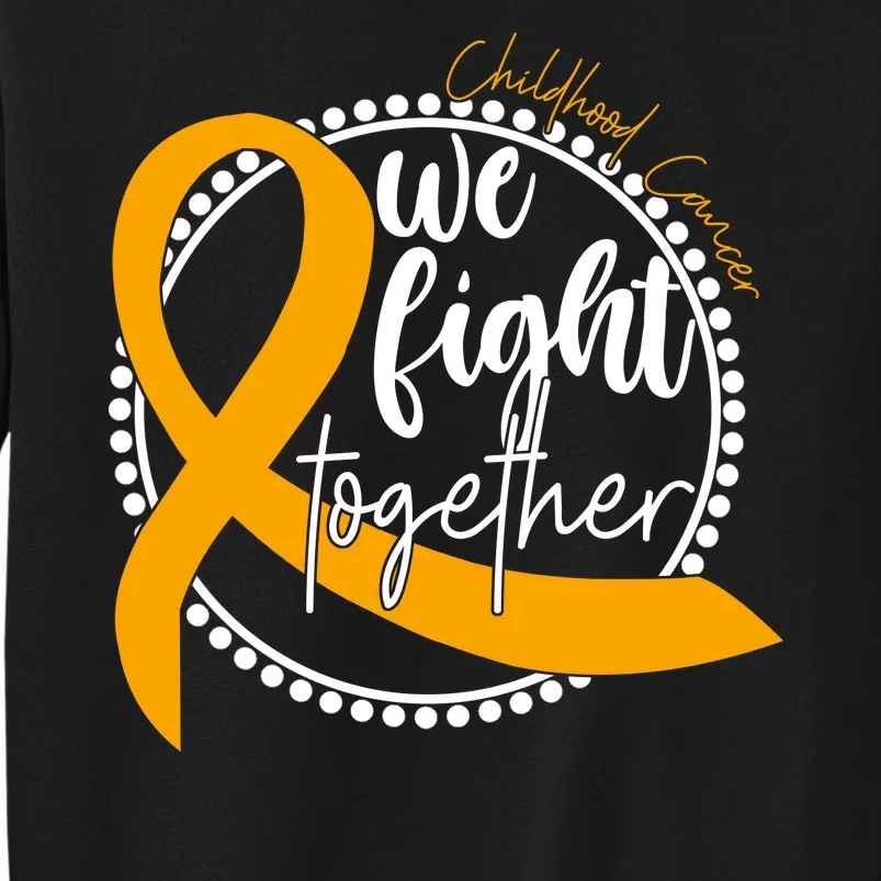 Childhood Cancer We Fight Together Tall Sweatshirt