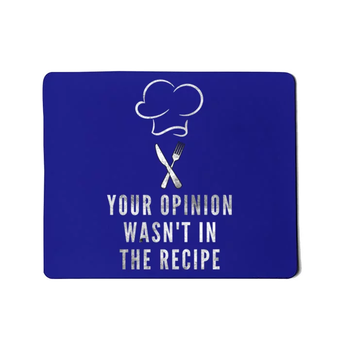 Chef Cooking Your Opinion Wasnt In The Recipe Sarcastic Cute Gift Mousepad