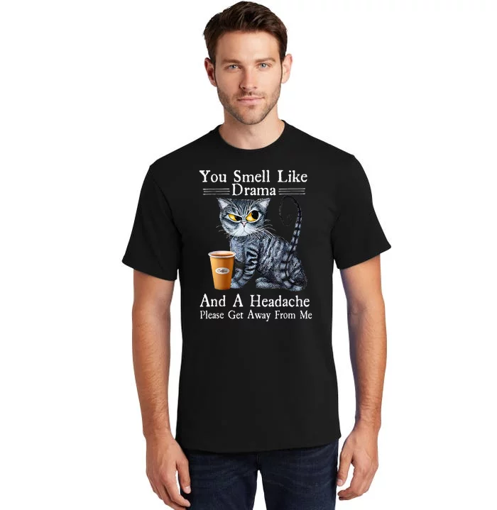 Coffee Cat You Smell Like Drama And A Headache Funny Tall T-Shirt