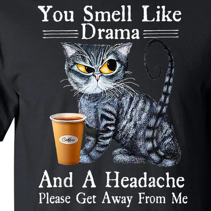 Coffee Cat You Smell Like Drama And A Headache Funny Tall T-Shirt