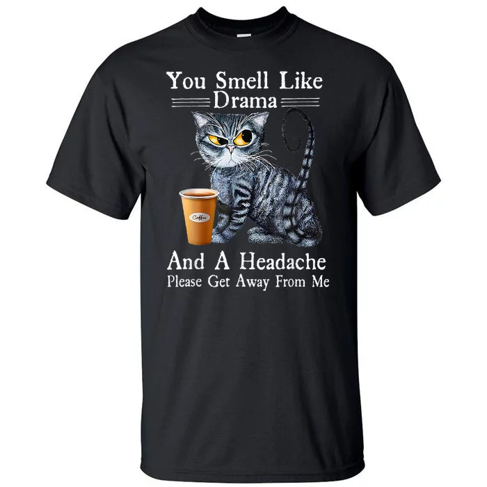 Coffee Cat You Smell Like Drama And A Headache Funny Tall T-Shirt