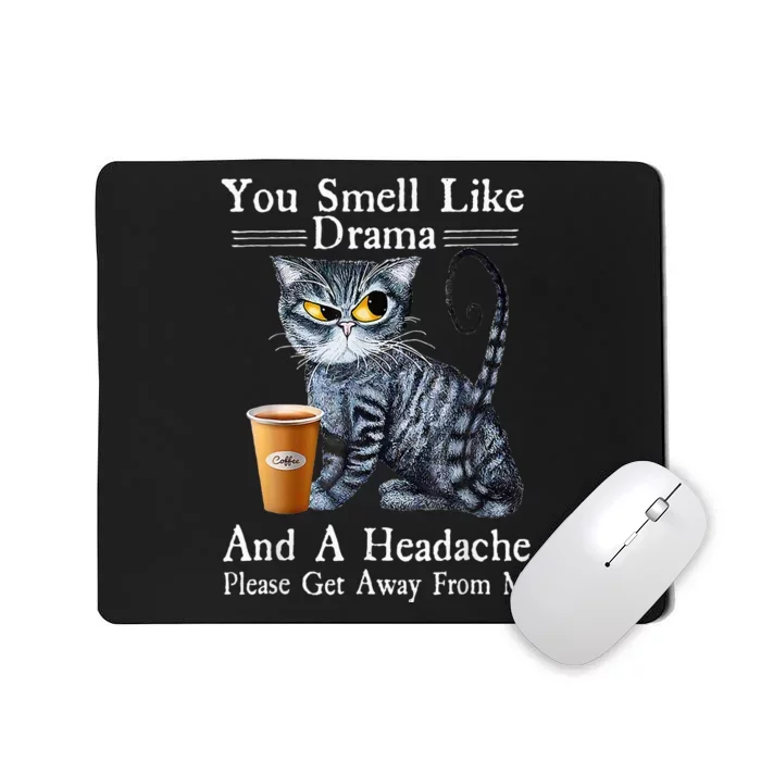 Coffee Cat You Smell Like Drama And A Headache Funny Mousepad