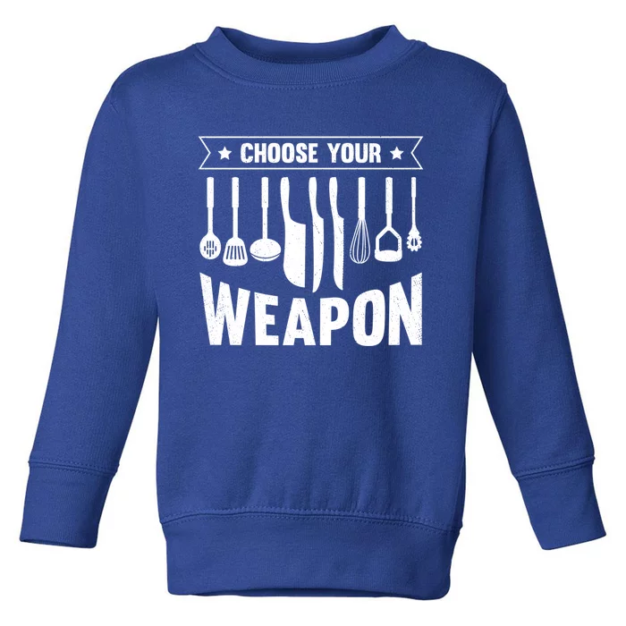 Cook Chose Your Weapon Chef Cooking Culinary Kitchen Hobby Gift Toddler Sweatshirt