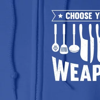 Cook Chose Your Weapon Chef Cooking Culinary Kitchen Hobby Gift Full Zip Hoodie