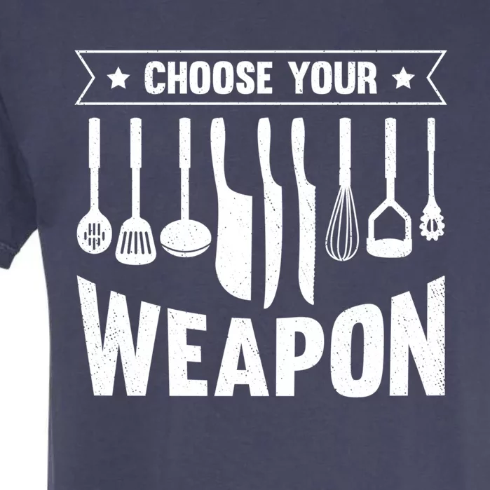 Cook Chose Your Weapon Chef Cooking Culinary Kitchen Hobby Gift Garment-Dyed Heavyweight T-Shirt