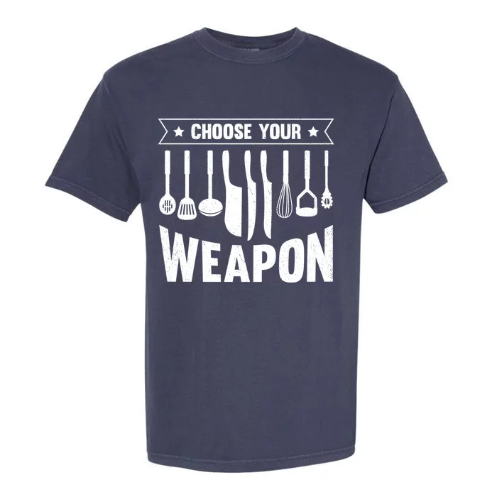 Cook Chose Your Weapon Chef Cooking Culinary Kitchen Hobby Gift Garment-Dyed Heavyweight T-Shirt