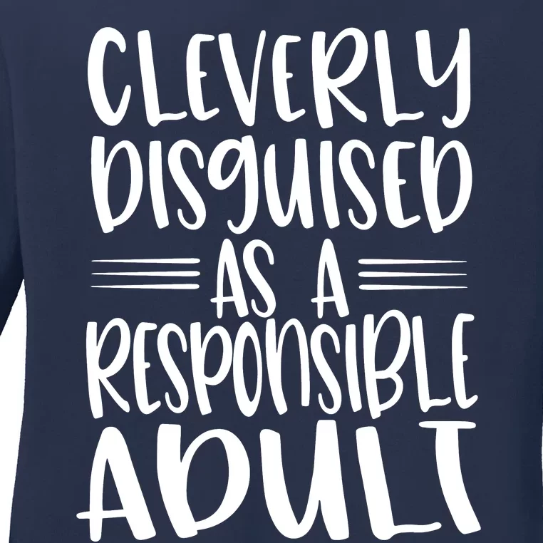 Cleverly Disguised As A Responsible Adult Funny Adulting Quote Ladies Long Sleeve Shirt