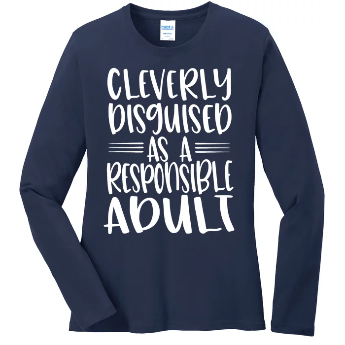 Cleverly Disguised As A Responsible Adult Funny Adulting Quote Ladies Long Sleeve Shirt