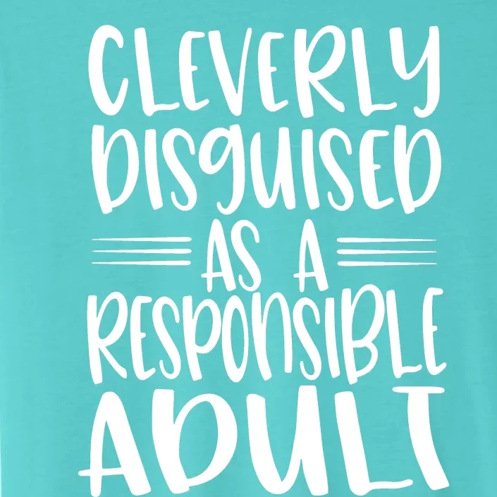 Cleverly Disguised As A Responsible Adult Funny Adulting Quote ChromaSoft Performance T-Shirt