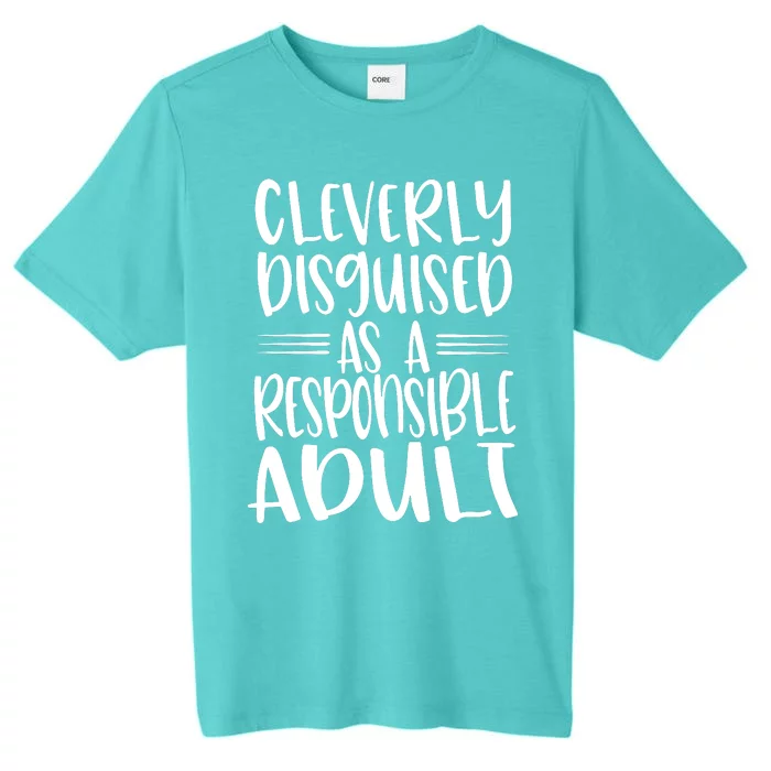 Cleverly Disguised As A Responsible Adult Funny Adulting Quote ChromaSoft Performance T-Shirt