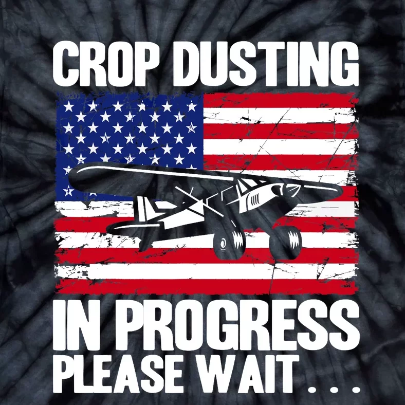 Crop Duster American Crop Dusting In Progress Please Wait Tie-Dye T-Shirt