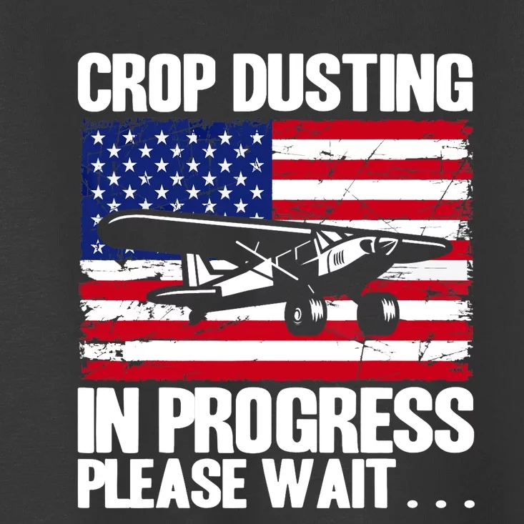 Crop Duster American Crop Dusting In Progress Please Wait Toddler T-Shirt