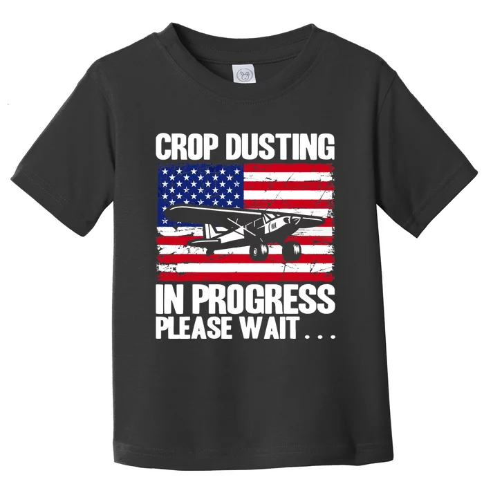 Crop Duster American Crop Dusting In Progress Please Wait Toddler T-Shirt