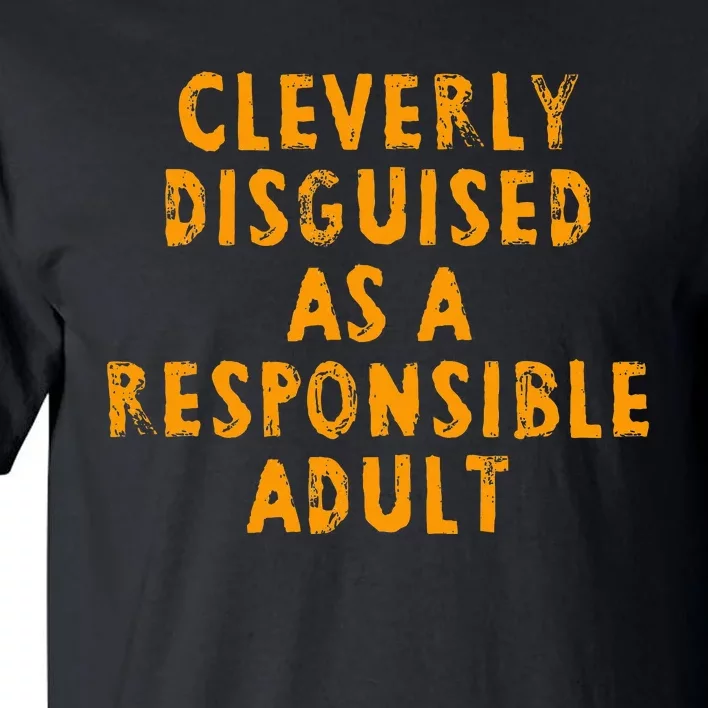 Cleverly Disguised As A Responsible Tall T-Shirt