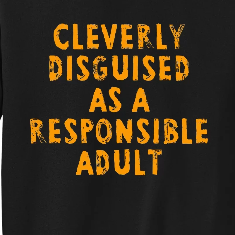 Cleverly Disguised As A Responsible Tall Sweatshirt