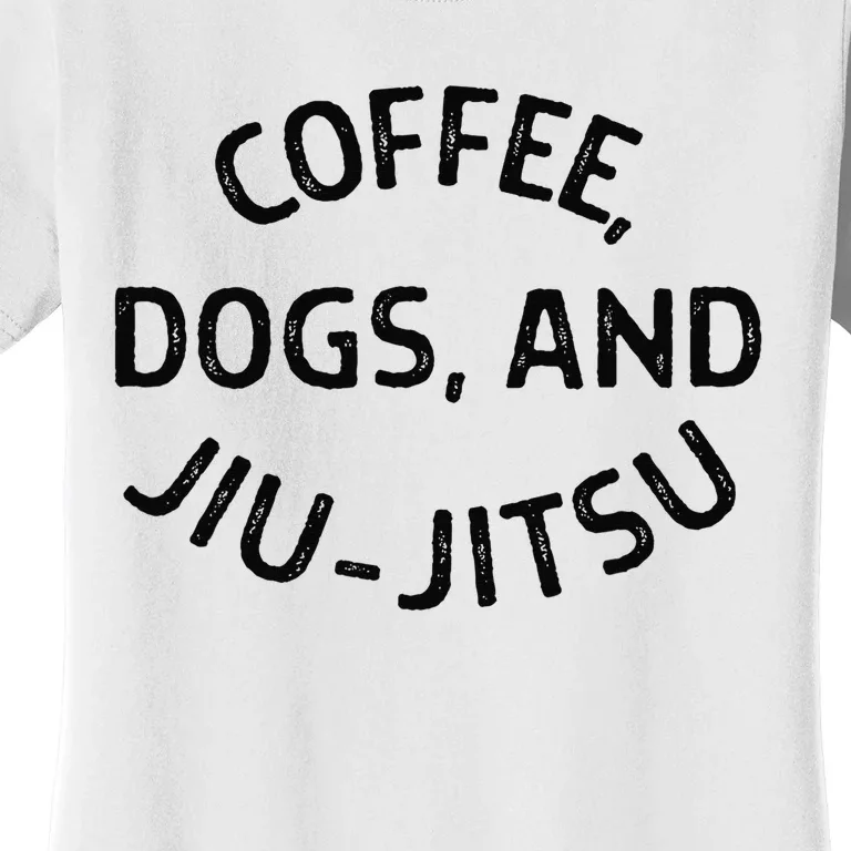 Coffee Dogs and Jiu Jitsu - BJJ Women's T-Shirt