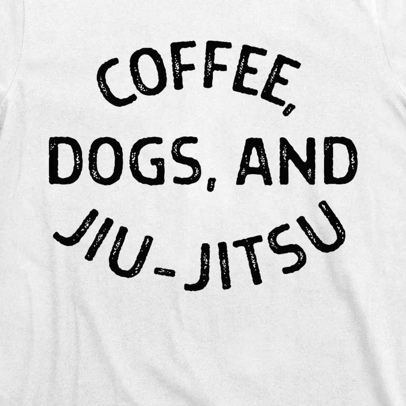 Coffee Dogs And Jiu Jitsu Bjj T-Shirt