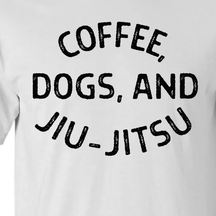 Coffee Dogs And Jiu Jitsu Bjj Tall T-Shirt