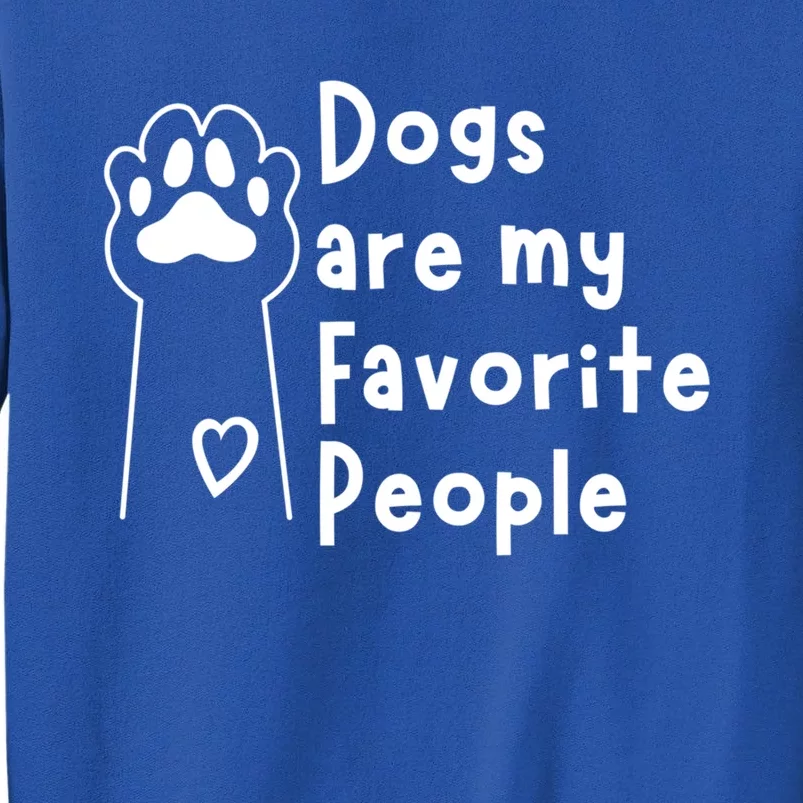 Cute Dogs Are My Favorite People For Puppy Paw Lovers Gift Sweatshirt