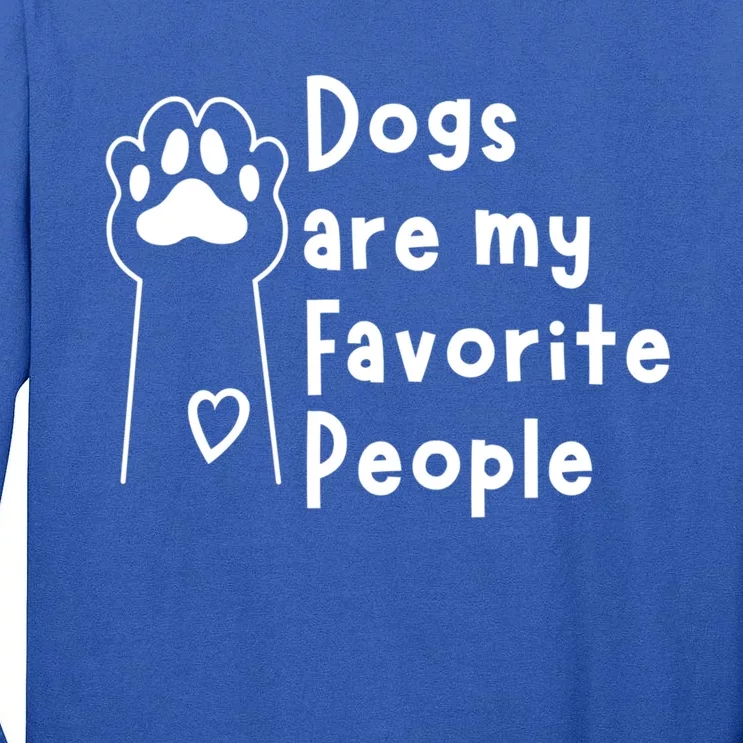 Cute Dogs Are My Favorite People For Puppy Paw Lovers Gift Tall Long Sleeve T-Shirt