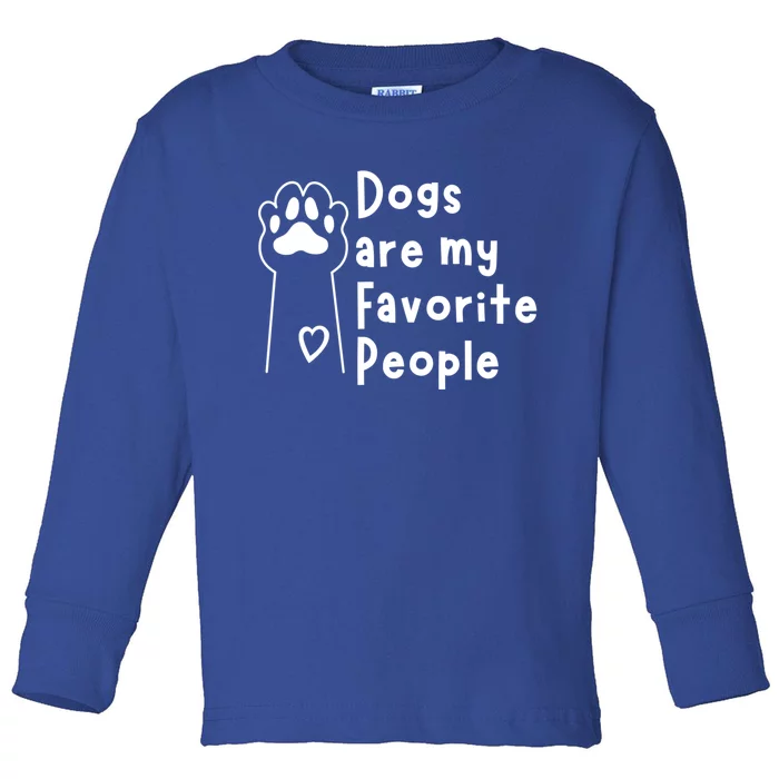 Cute Dogs Are My Favorite People For Puppy Paw Lovers Gift Toddler Long Sleeve Shirt