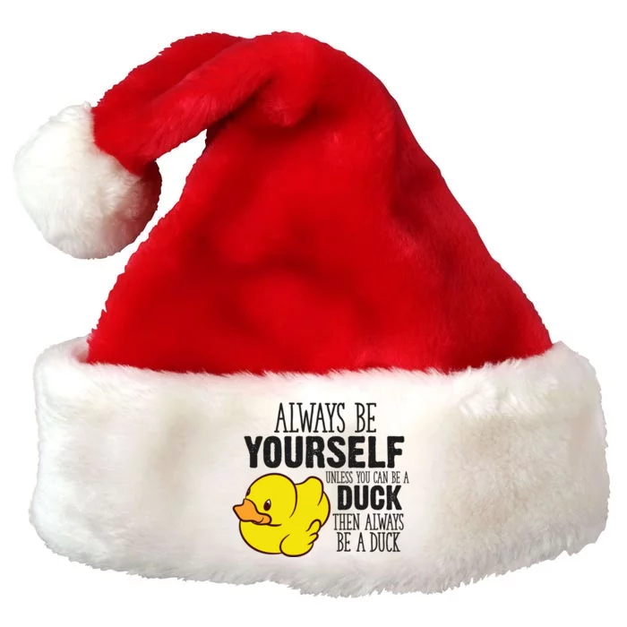 Cute Duck Always Be Yourself Unless You Can Be A Duck Gift Premium Christmas Santa Hat