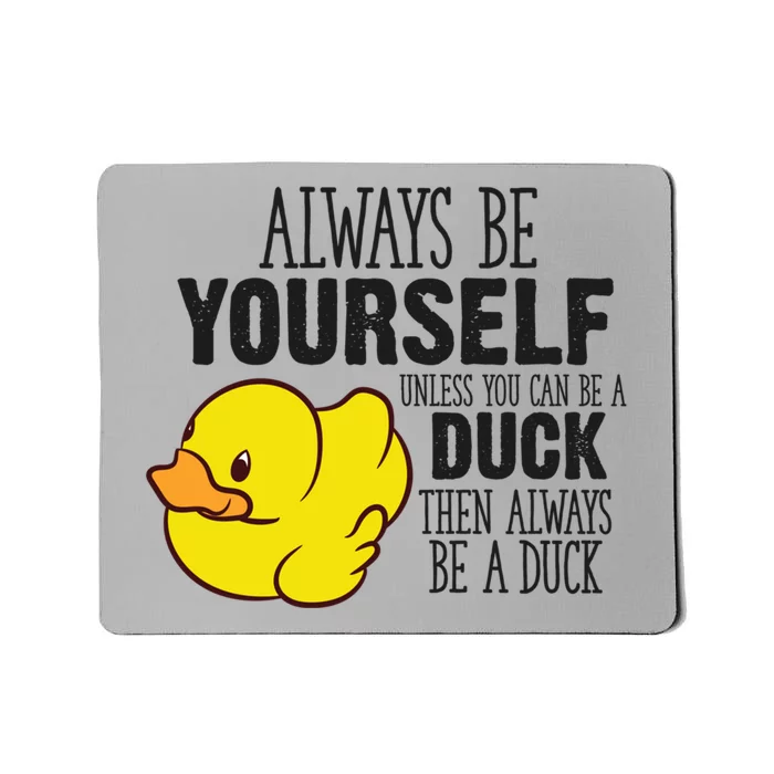 Cute Duck Always Be Yourself Unless You Can Be A Duck Gift Mousepad