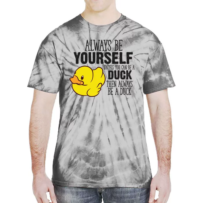 Cute Duck Always Be Yourself Unless You Can Be A Duck Gift Tie-Dye T-Shirt