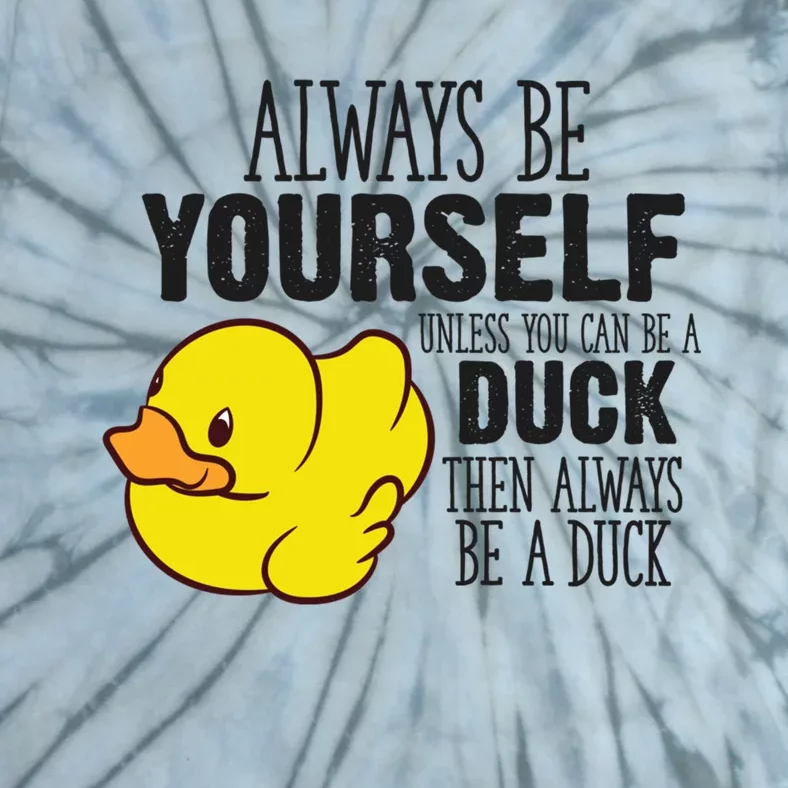 Cute Duck Always Be Yourself Unless You Can Be A Duck Gift Tie-Dye T-Shirt