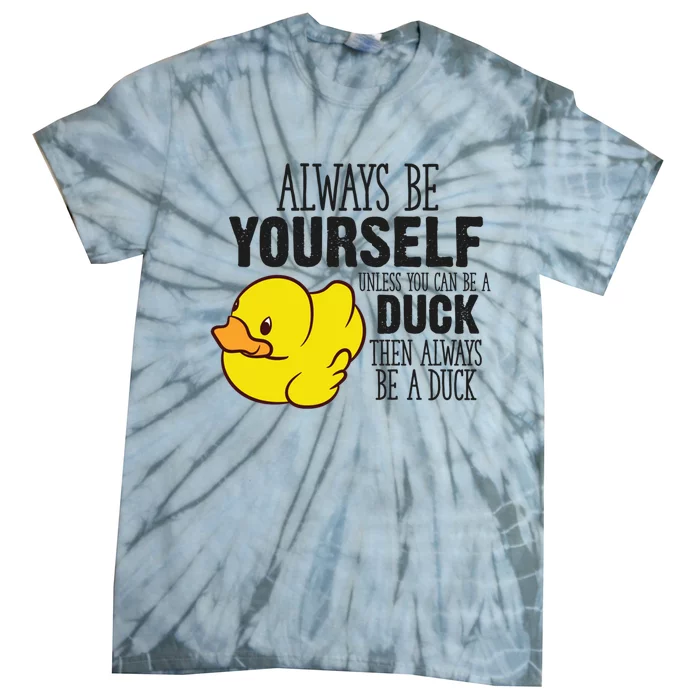 Cute Duck Always Be Yourself Unless You Can Be A Duck Gift Tie-Dye T-Shirt