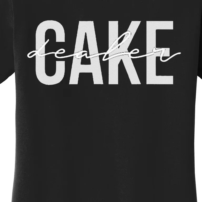 Cake Dealer Baking Cake Lover Women's T-Shirt