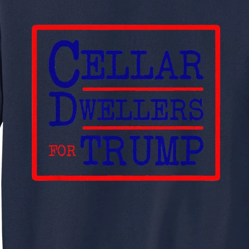 Cellar Dwellers Basement Dwellers For Trump For President Tall Sweatshirt