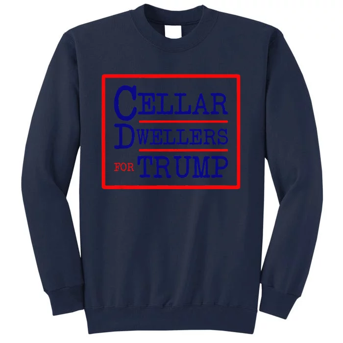 Cellar Dwellers Basement Dwellers For Trump For President Tall Sweatshirt