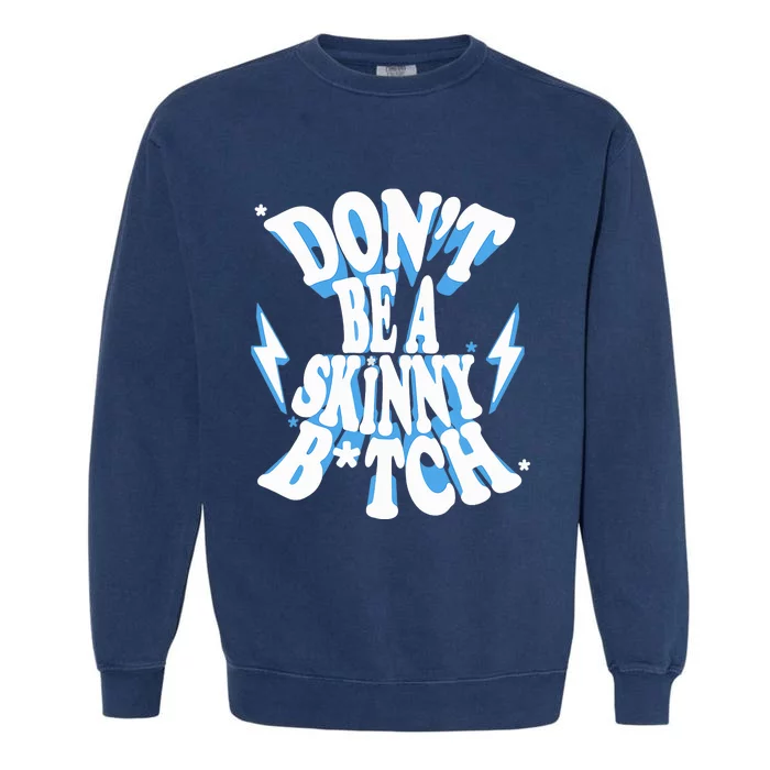 Cbum Don't Be A Skinny Bitch Garment-Dyed Sweatshirt