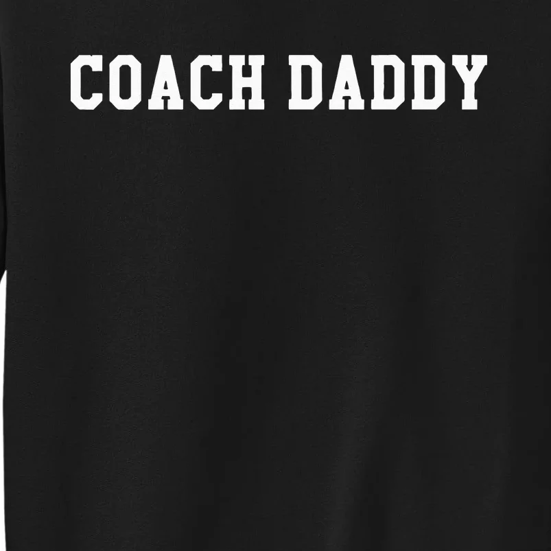 Coach Daddy Best Coach Dad Ever GiftIts Game Day Yall Tall Sweatshirt