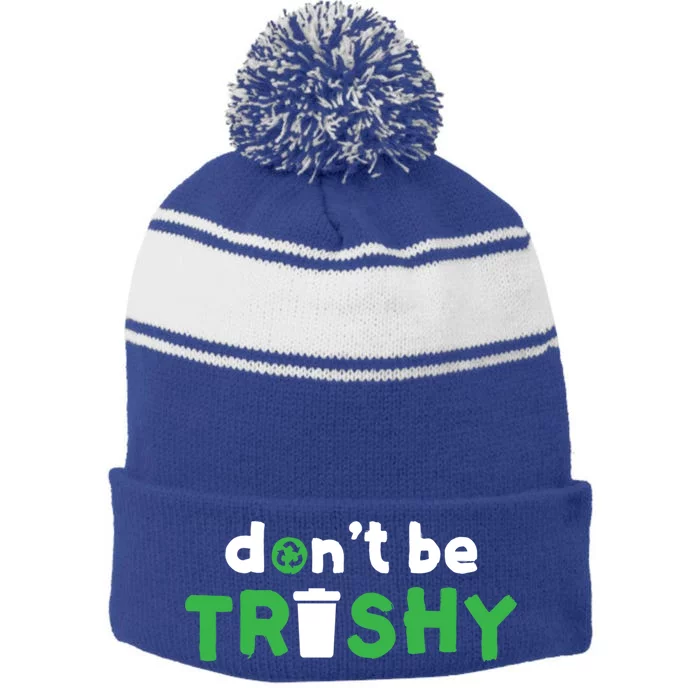 Cool Dont Be Trashy Recycling Meaningful Gift Stripe Pom Pom Beanie