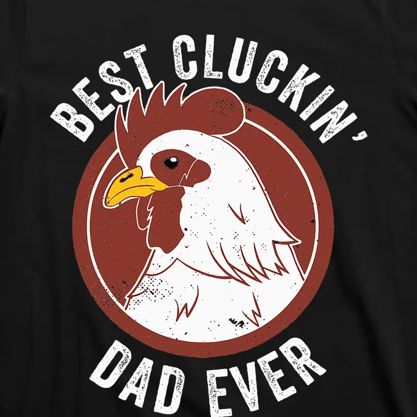 Chicken Dad Best Cluckin' Dad Ever Farmer Chicken Farmer T-Shirt