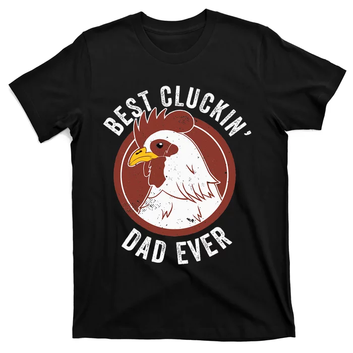 Chicken Dad Best Cluckin' Dad Ever Farmer Chicken Farmer T-Shirt